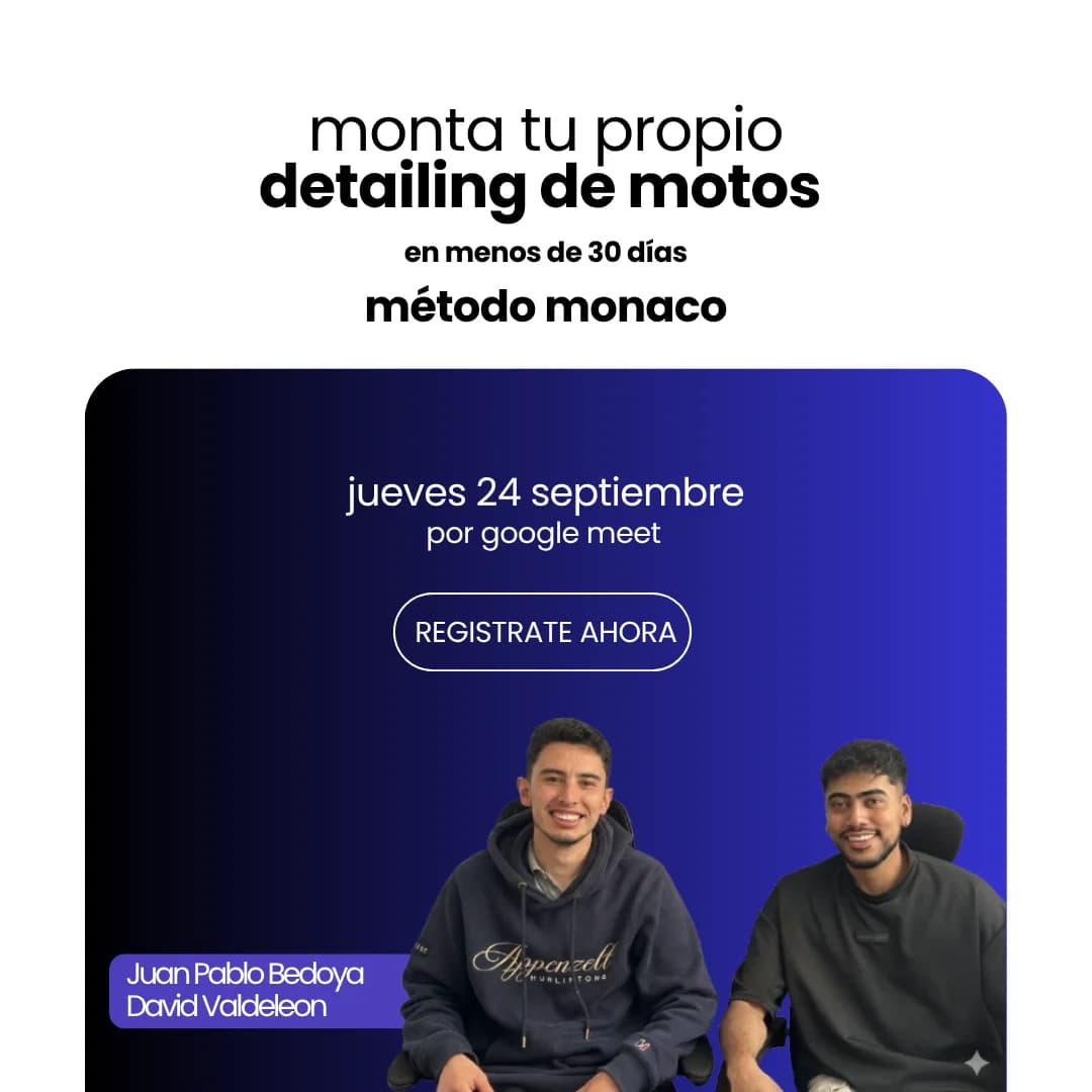 Monta tu propio detailing de motos en menos de 30 días — método monaco. Jueves 24 de septiembre por Google Meet, con Juan Pablo Bedoya y David Valdeleon